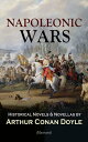 NAPOLEONIC WARS - Historical Novels Novellas by Arthur Conan Doyle (Illustrated) Historical Adventure Collection, Including 2 Novels 19 Short Stories set in the Napoleonic Era【電子書籍】 Arthur Conan Doyle