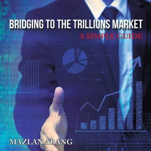 Bridging to the Trillions Market A Simple Guide