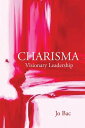 Charisma Visionary Leadership【電子書籍】[ Jo Bac ]