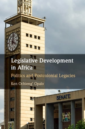 Legislative Development in Africa Politics and Postcolonial Legacies
