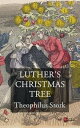 Luther's Christmas Tree【電子書籍】[ Theophilus Stork ]