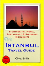 Istanbul, Turkey Travel Guide - Sightseeing, Hotel, Restaurant & Shopping Highlights (Illustrated)【電子書籍】[ Olivia Smith ]