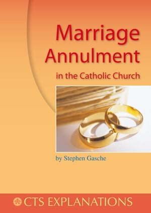 Marriage Annulment in the Catholic Church【電子書籍】[ Stephen Gasche ]