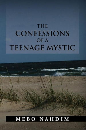 The Confessions of a Teenage Mystic【電子書籍】[ MEBO NAHDIM ]