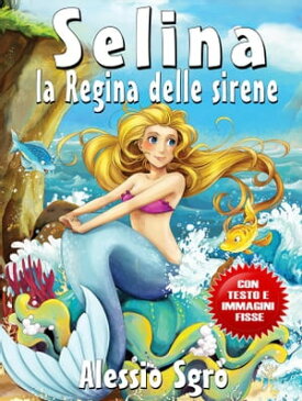 Selina la Regina delle sirene (Fixed Layout Edition)【電子書籍】[ Alessio Sgr? ]