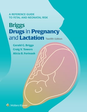 Briggs Drugs in Pregnancy and Lactation A Reference Guide to Fetal and Neonatal Risk dq [ Gerald G Briggs ]