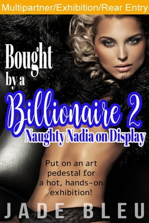 Bought by a Billionaire 2: Naughty Nadia on Display Bedding Billionaires, #3【電子書籍】[ Jade B..