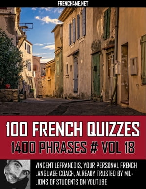 100 French Quizzes - 1400 Phrases - Vol 18【電子書籍】[ Vincent Lefrancois ]