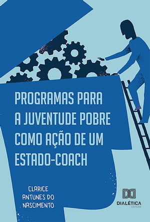 Programas para a juventude pobre como a??o de um Estado-coach【電子書籍】[ Clarice Antunes do Nascimento ]