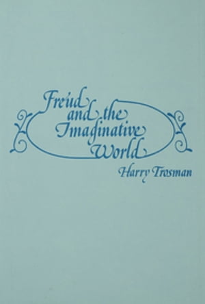 Freud and the Imaginative World【電子書籍】[ Harry Trosman ]