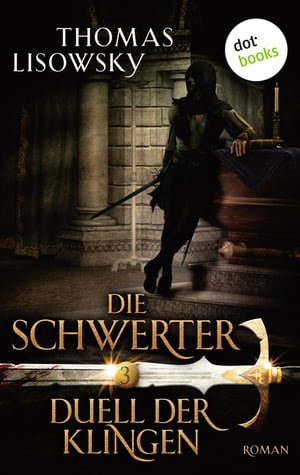 DIE SCHWERTER - Band 3: Duell der Klingen Dritter Roman【電子書籍】[ Thomas Lisowsky ]