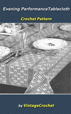 Evening Performance Tablecloth Crochet Pattern【電子書籍】[ Vintage Crochet ]