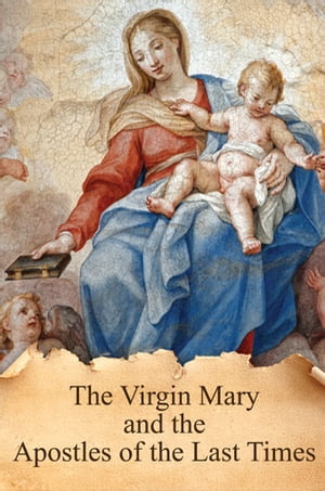 The Virgin Mary and the Apostles of the Last Times