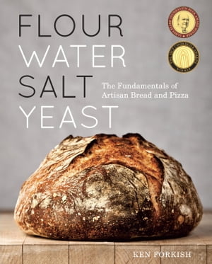 Flour Water Salt Yeast The Fundamentals of Artisan Bread and Pizza A Cookbook 【電子書籍】 Ken Forkish