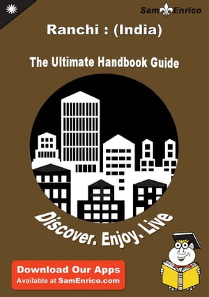 Ultimate Handbook Guide to Ranchi : (India) Travel GuideUltimate Handbook Guide to Ranchi : (India) Travel Guide【電子書籍】[ Melissa Schmidt ]