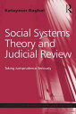 Social Systems Theory and Judicial Review Taking Jurisprudence Seriously