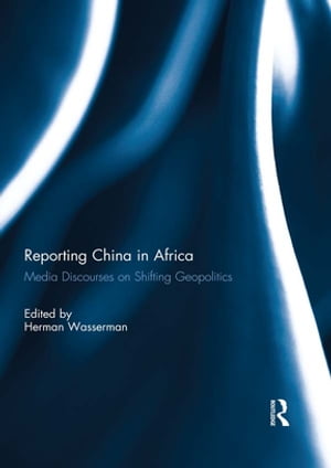 Reporting China in Africa Media Discourses on Sh