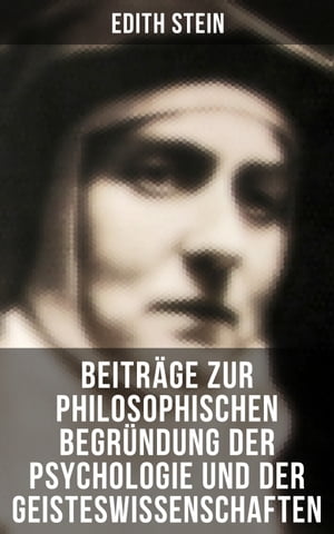 Edith Stein: Beitr?ge zur philosophischen Begr?ndung der Psychologie und der Geisteswissenschaften