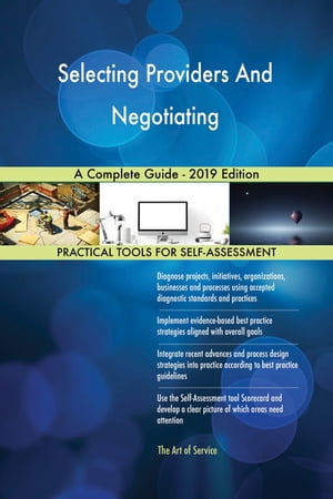 Selecting Providers And Negotiating A Complete Guide - 2019 Edition