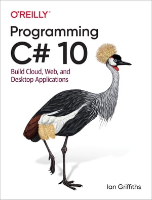 楽天楽天Kobo電子書籍ストアProgramming C# 10 Build Cloud, Web, and Desktop Applications【電子書籍】[ Ian Griffiths ]