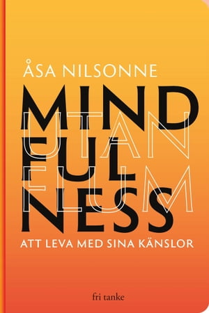 Mindfulness utan Flum : Att leva med sina känslor