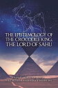 ＜p＞The book and eBook, “The Epistemology of the Crocodile King, the Lord of Sahu”, which is also known as, “The Conjurin...