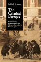 The Criminal Baroque Lawbreaking, Peacekeeping, and Theatricality in Early Modern Spain