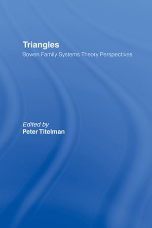 Triangles Bowen Family Systems Theory Perspectives【電子書籍】[ Peter Titelman ]