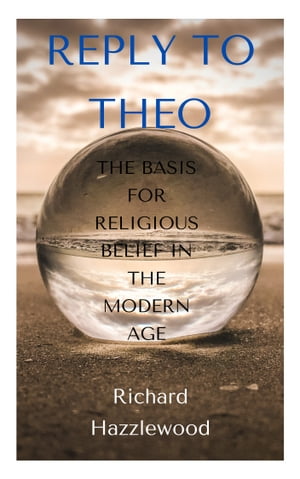 Reply to Theo: The Basis for Religious Belief in the Modern Age