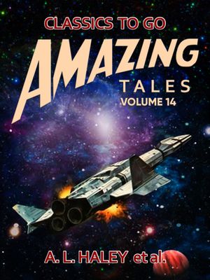 楽天楽天Kobo電子書籍ストアAmazing Tales Volume 14【電子書籍】[ A. L. Haley et al. ]