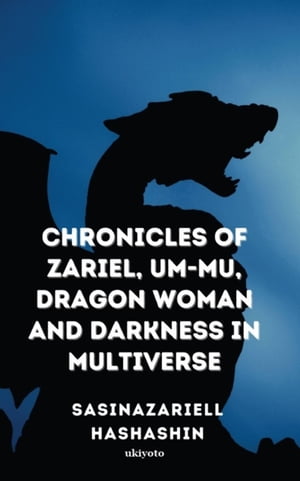 Chronicles of Zariel, Um-Mu, Dragon Woman and Darkness in Multiverse【電子書籍】[ Ysabel Aquino ]