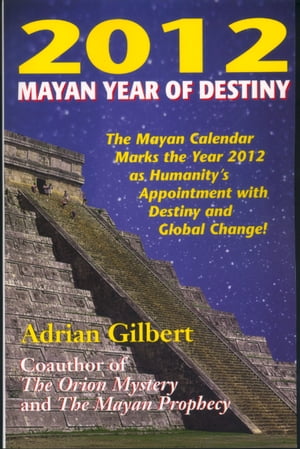 2012 Mayan Year of Destiny【電子書籍】[ Adrian Gilbert ]