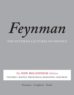 The Feynman Lectures on Physics, Vol. I The New Millennium Edition: Mainly Mechanics, Radiation, and Heat