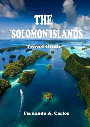 THE SOLOMON ISLANDS Travel Guide