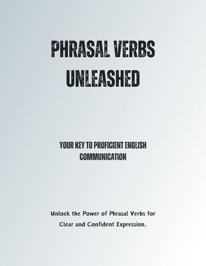 Phrasal Verbs Unleashed: Your Key to Proficient English Communication【電子書籍】 Saiful Alam