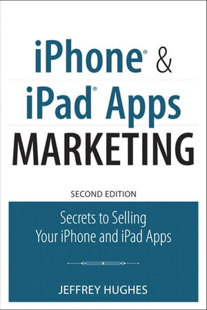 iPhone and iPad Apps Marketing Secrets to Selling Your iPhone and iPad Apps【電子書籍】[ Jeffrey Hughes ]
