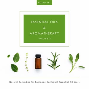 Essential Oils Aromatherapy Volume 2 (Boxed Set): Natural Remedies for Beginners to Expert Essential Oil Users Natural Remedies for Beginners to Expert Essential Oil Users【電子書籍】 Speedy Publishing