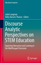 Discourse Analytic Perspectives on STEM Education Exploring Interaction and Learning in the Multilingual Classroom【電子書籍】