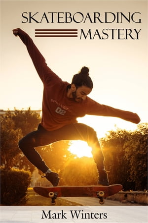 Skateboarding Mastery【電子書籍】[ Mark Winters ]