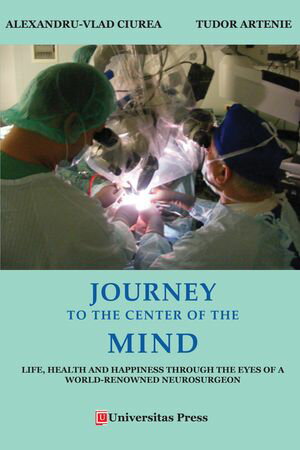 Journey to the Center of the Mind: Life, Health and Happiness through the Eyes of a World-Renowned Neurosurgeon【電子書籍】 Tudor Artenie