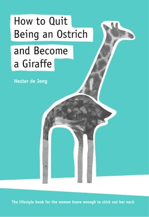 ŷKoboŻҽҥȥ㤨How to Quit Being an Ostrich and Become a Giraffe, the lifestyle book for the woman brave enough to stick out her neckŻҽҡ[ Hester de Jong ]פβǤʤ337ߤˤʤޤ