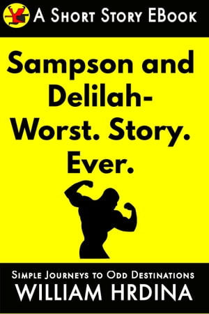 Samson and Delilah- WORST. STORY. EVER.