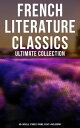 French Literature Classics - Ultimate Collection: 90+ Novels, Stories, Poems, Plays & Philosophy