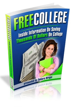Free College: Inside Information On Saving Thousands Of Dollars On College