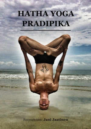 Hatha Yoga Pradipika【電子書籍】[ Jani Jaa