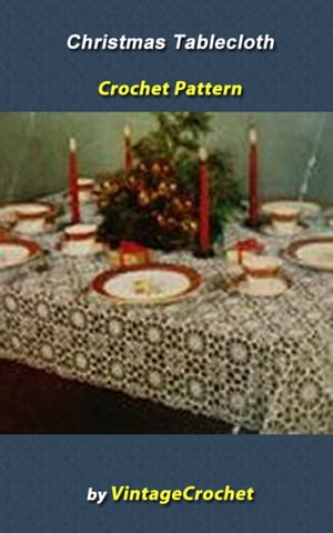 Christmas Tablecloth Crochet Pattern【電子書籍】[ Vintage Crochet ]