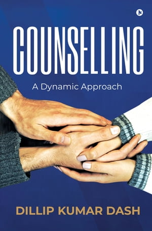 Counselling A Dynamic ApproachŻҽҡ[ Dillip Kumar Dash ]