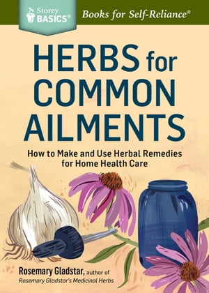 Herbs for Common Ailments How to Make and Use Herbal Remedies for Home Health Care. A Storey BAS..