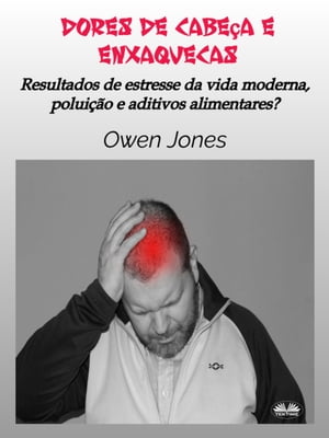 Dores De Cabe?a E Enxaquecas Resultados De Estresse Da Vida Moderna, Polui??o E Aditivos Alimentares?Żҽҡ[ Owen Jones ]