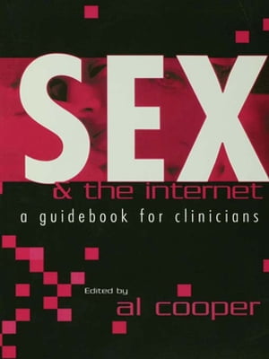 Sex and the Internet A Guide Book for Clinicians